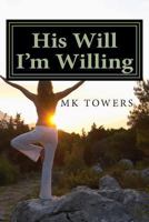 His Will I'm Willing 1489583343 Book Cover