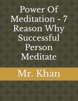 Power Of Meditation - 7 Reason Why Successful Person Meditate B09DMTT3MD Book Cover