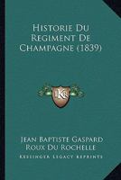 Historie Du Regiment De Champagne (1839) 1160121060 Book Cover