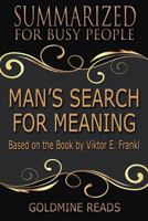 Summary: Man’s Search for Meaning - Summarized for Busy People: Based on the Book by Viktor Frankl 1729189156 Book Cover