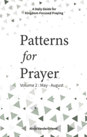 Patterns for Prayer Volume 2: May-August: A Daily Guide for Kingdom-Focused Praying null Book Cover