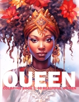 Queen Coloring Book 1: 60 Beautiful Women: Adult/Teens Coloring Book - Beautiful Women of African Heritage For You To Color And Paint (Queen: ... Beautiful Women For You To Color And Paint) B0CRTPKCG1 Book Cover