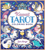 Kawaii Tarot Coloring Book: Color your way through the cutest of tarot cards--kawaii style! 0760378347 Book Cover