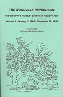 The Woodville Republican: Mississippi's Oldest Existing Newspaper, Volume 6: January 5, 1884 - December 26, 1891 0788415557 Book Cover