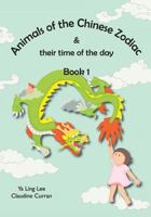 Animals of the Chinese Zodiac & their time of the day (Book 1) 1519410484 Book Cover
