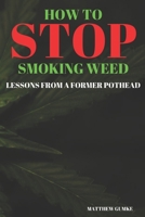 How To Stop Smoking Weed: Lessons From A Former Pothead 1689021578 Book Cover