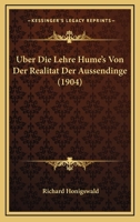 Uber Die Lehre Hume's Von Der Realitat Der Aussendinge (1904) 1160037442 Book Cover