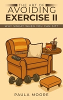 The Art of Avoiding Exercise II: Why Sweat When You Can Sit? B0GC8JDLPF Book Cover