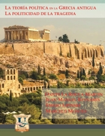 La teor�a pol�tica en la Grecia Antigua: la politicidad de la tragedia 9874029315 Book Cover