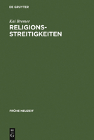 Religionsstreitigkeiten: Volkssprachliche Kontroversen Zwischen Altglaubigen Und Evangelischen Theologen Im 16. Jahrhundert 3484366044 Book Cover