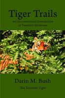 Tiger Trails: An Unconventional Introduction to Tourette's Syndrome 0981864317 Book Cover