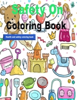 Safety On Coloring Book: The Health and Safety colouring book brought, These colouring pages make a perfect addition to a classroom or home-school, or just great activities ... B0841FRWCV Book Cover