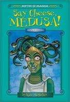 Myth-O-Mania: Say Cheese, Medusa! - Book #3 1434234428 Book Cover