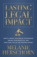 Lasting Legal Impact: Write a Book That Builds Your Brand, Grows Your Practice, and Positions You as the Trusted Expert B0FLVPP7PJ Book Cover
