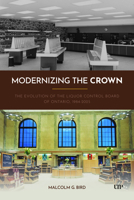 Modernizing the Crown: The Evolution of the Liquor Control Board of Ontario, 1984-2025 (Ipac Series in Public Management and Governance) 1049805100 Book Cover
