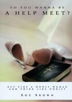 So You Wanna Be A Help Meet? 164318007X Book Cover