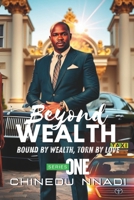 BEYOND WEALTH: SERIES ONE- BOUND BY WEALTH, TORN BY LOVE B0F223TQKH Book Cover