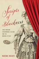 Scripts of Blackness: Early Modern Performance Culture and the Making of Race 1512826073 Book Cover