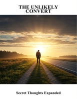 The Unlikely Convert: Secret Thoughts Expanded B0FRNBJZJZ Book Cover