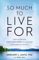 So Much to Live for: How to Provide Help and Hope to Someone Considering Suicide 0800739817 Book Cover