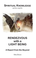 Rendezvous with a Light Being: A Report from the Beyond 3695156686 Book Cover