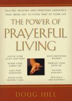 The Power of Prayerful Living: Healing Prayers and Spiritual Guidance That Bring Joy to Every Part of Your Life 1579544606 Book Cover