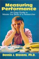 Measuring Performance: An Easy Guide to Master the Skills of a Researcher 0595184669 Book Cover