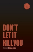 Don't Let It Kill You: Poems 0892556390 Book Cover