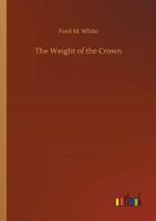 The Weight Of The Crown (1906) 1517056616 Book Cover