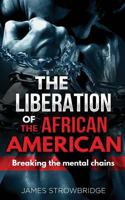 The Liberation of the African American: Breaking the mental chains 1982048662 Book Cover