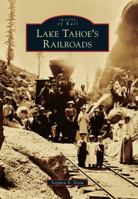Lake Tahoe's Railroads 1467117374 Book Cover