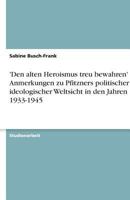 'Den alten Heroismus treu bewahren' - Anmerkungen zu Pfitzners politischer und ideologischer Weltsicht in den Jahren 1933-1945 3640203690 Book Cover