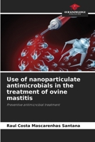 Use of nanoparticulate antimicrobials in the treatment of ovine mastitis 620943360X Book Cover