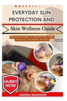 Everyday Sun Protection and Skin Wellness Guide: Practical Strategies For Sun-Safe Skin, Daily Protection, And Healthy Routines B0FPLQYLPW Book Cover