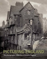 Picturing England: The photographic collections of Historic England 1848020996 Book Cover