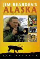 Jim Rearden's Alaska: Fifty Years of Frontier Adventure 0970849311 Book Cover