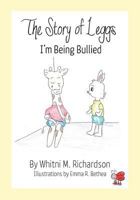 The Story of Leggs: I'm Being Bullied 0990366510 Book Cover