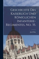 Geschichte Des Kaiserlich Und K�niglichen Infanterie-Regimentes, No. 35. 1018196013 Book Cover