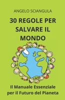 30 REGOLE PER SALVARE IL MONDO: Il Manuale Essenziale per il Futuro del Pianeta (Italian Edition) B0F1F5H222 Book Cover