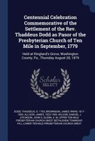 Centennial Celebration Commemorative of the Settlement of the Rev. Thaddeus Dodd as Pasor of the Presbyterian Church of Ten Mile in September, 1779: Held at Ringland's Grove, Washington County, Pa., T 9354500382 Book Cover