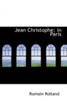JEAN-CHRISTOPHE IN PARIS; THE MARKETPLACE; ANTOINETTE; THE HOUSE 1542687640 Book Cover