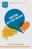 Truth at the Heart: How honesty, trust, and teamwork can transform your business 1733134697 Book Cover