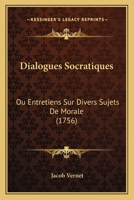 Dialogues Socratiques: Ou Entretiens Sur Divers Sujets De Morale 1104858339 Book Cover