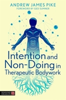 Intention and Non-doing in Therapeutic Bodywork 1787758982 Book Cover