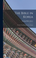 The Bible in Korea; or, the Transformation of a Nation 1017087946 Book Cover