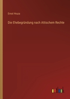 Die Ehebegründung nach Attischem Rechte 3368236024 Book Cover