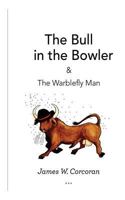 The Bull in the Bowler: & The Warblefly Man 1482338076 Book Cover