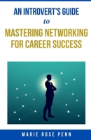 An Introvert's Guide to Mastering Networking for Career Success B0DSC3P5PC Book Cover