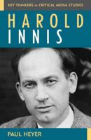Harold Innis (Critical Media Studies) 0742524841 Book Cover