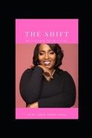 The Shift: How To Transform Your Life In 90 Days 1093542896 Book Cover